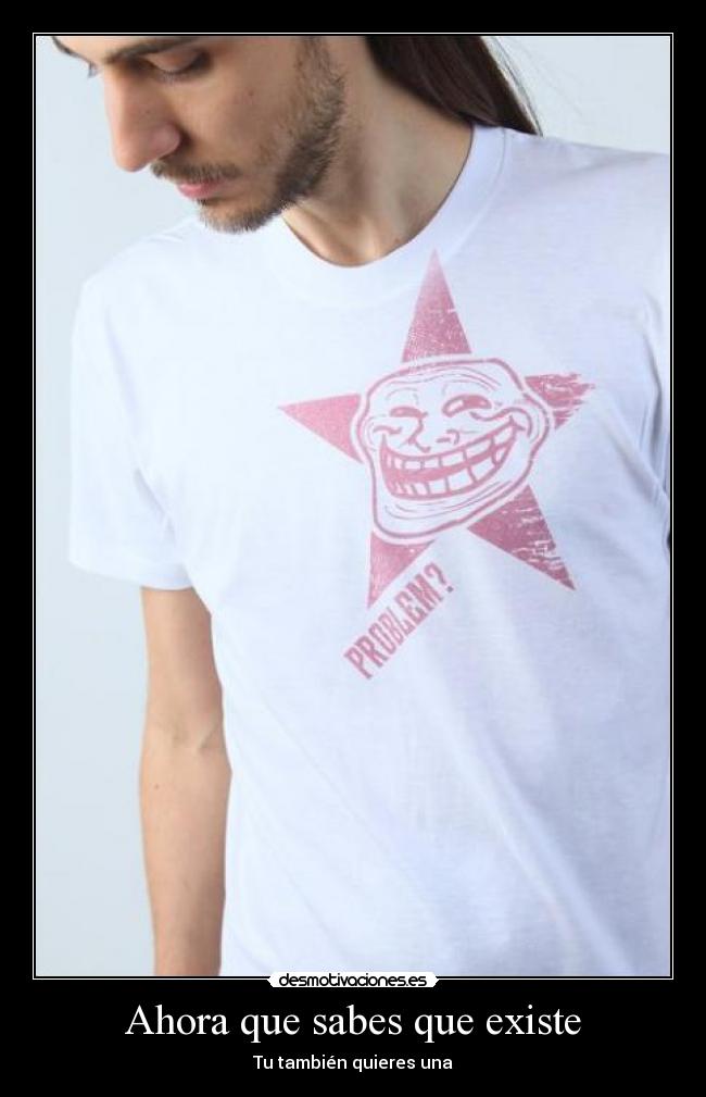 Ahora que sabes que existe - Tu también quieres una