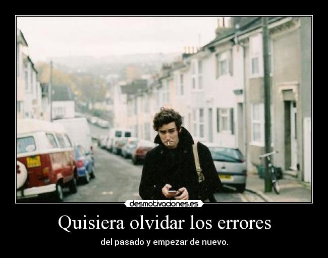 Quisiera olvidar los errores -