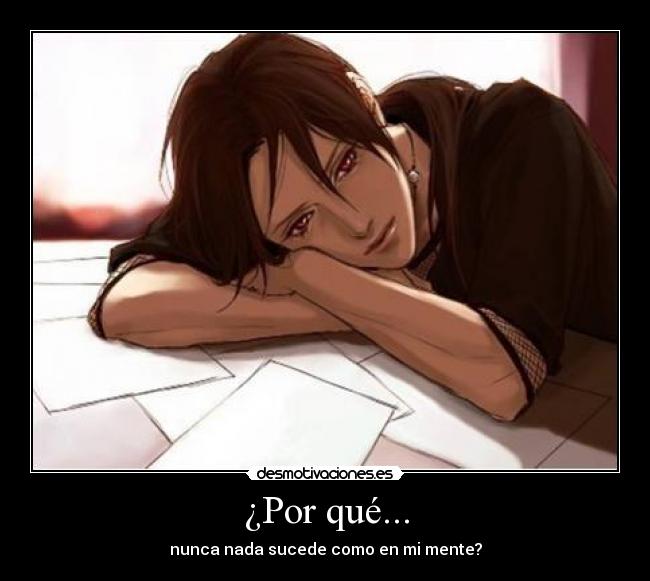 ¿Por qué... - nunca nada sucede como en mi mente?