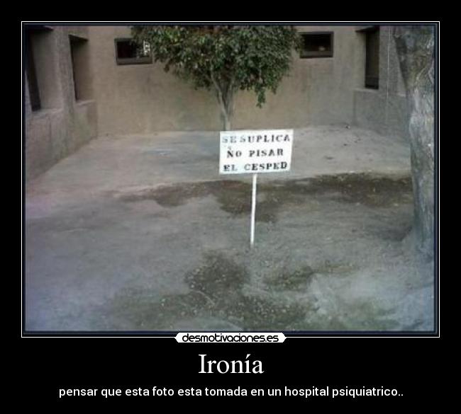 Ironía - pensar que esta foto esta tomada en un hospital psiquiatrico..