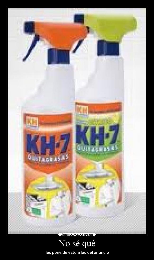 No sé qué - les pone de esto a los del anuncio