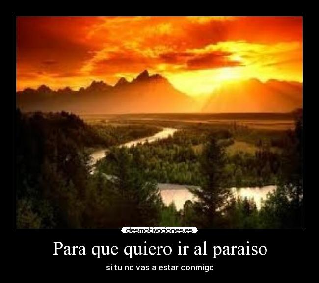 Para que quiero ir al paraiso -