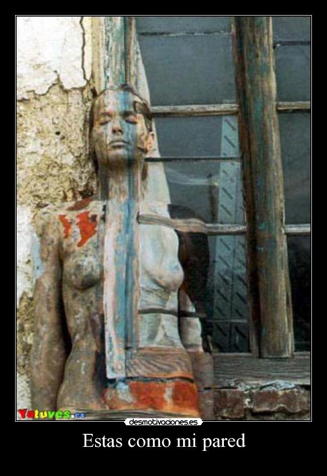Estas como mi pared -