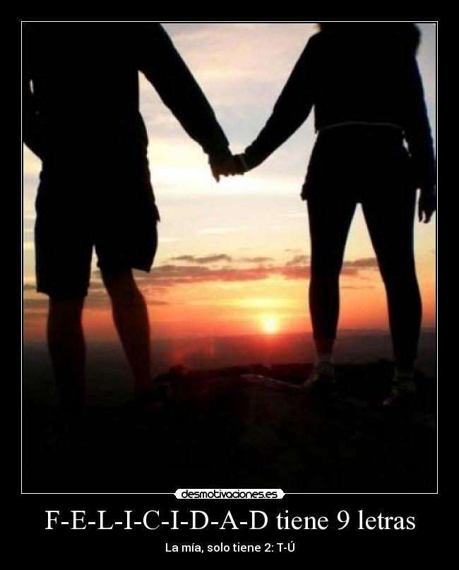 F-E-L-I-C-I-D-A-D tiene 9 letras -