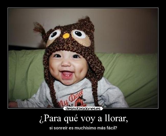 ¿Para qué voy a llorar, -