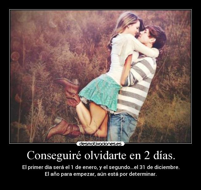 Conseguiré olvidarte en 2 días. -