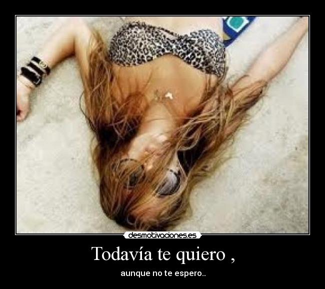 Todavía te quiero , -