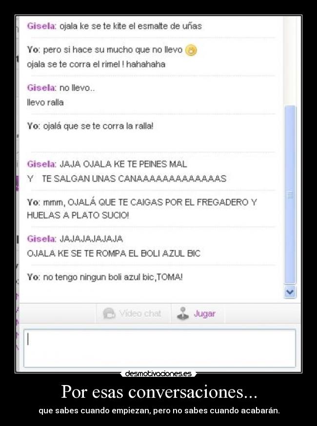 Por esas conversaciones... - que sabes cuando empiezan, pero no sabes cuando acabarán.