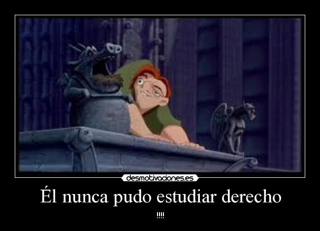 Él nunca pudo estudiar derecho -