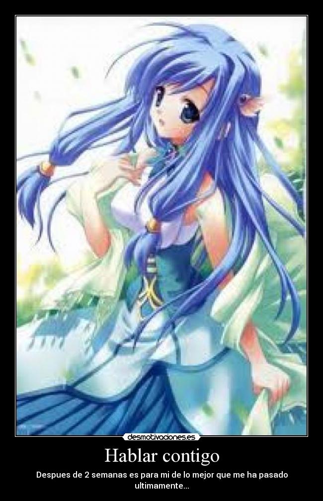 Hablar contigo - Despues de 2 semanas es para mi de lo mejor que me ha pasado ultimamente...