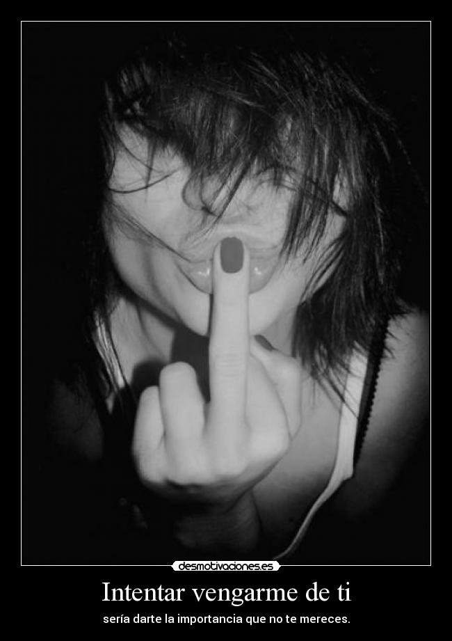 Intentar vengarme de ti - 