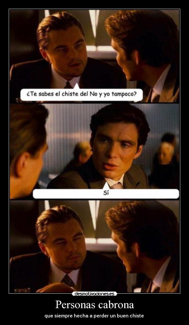 Personas cabrona - que siempre hecha a perder un buen chiste 