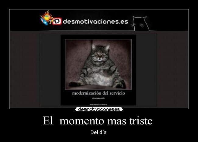 El momento mas triste - Del día
