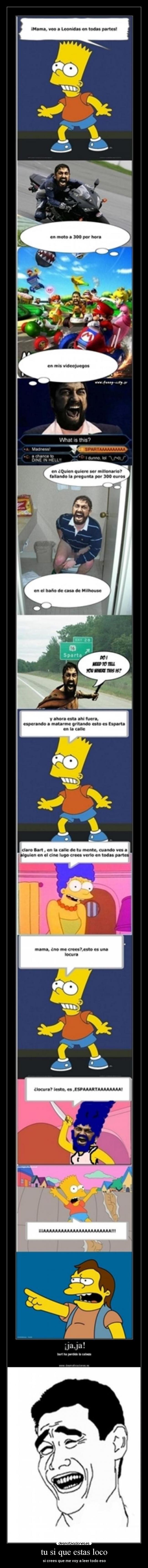 tu si que estas loco - si crees que me voy a leer todo eso