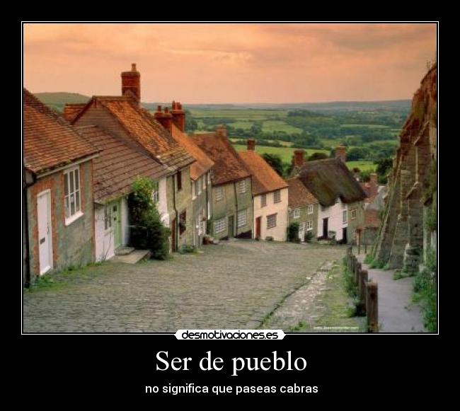 Ser de pueblo -