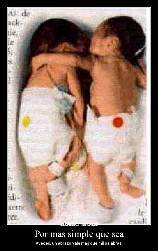 Por mas simple que sea - Aveces, un abrazo vale mas que mil palabras.