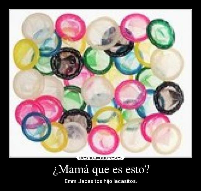 ¿Mamá que es esto? - Emm...lacasitos hijo lacasitos.