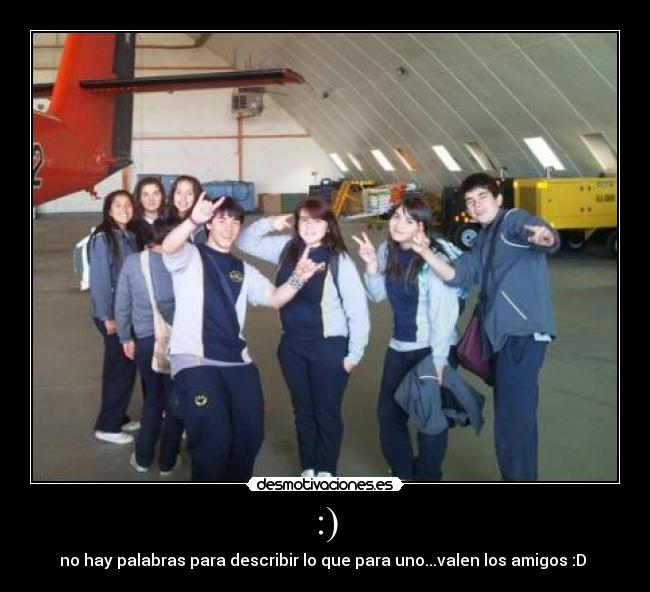 :) - no hay palabras para describir lo que para uno...valen los amigos :D
