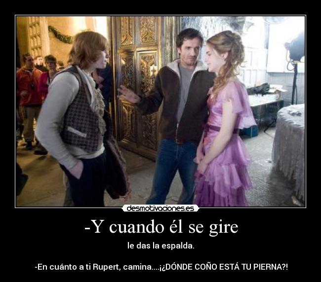 -Y cuando él se gire -
