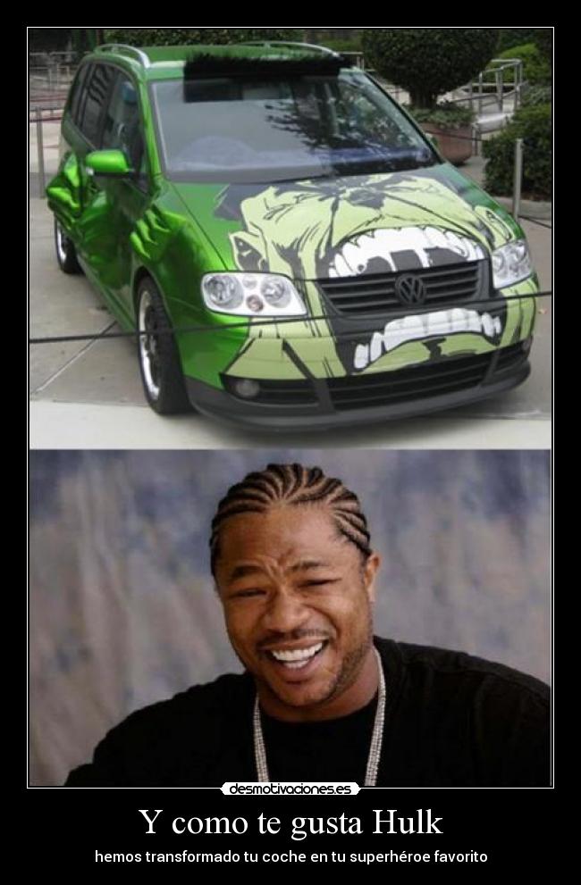 Y como te gusta Hulk -