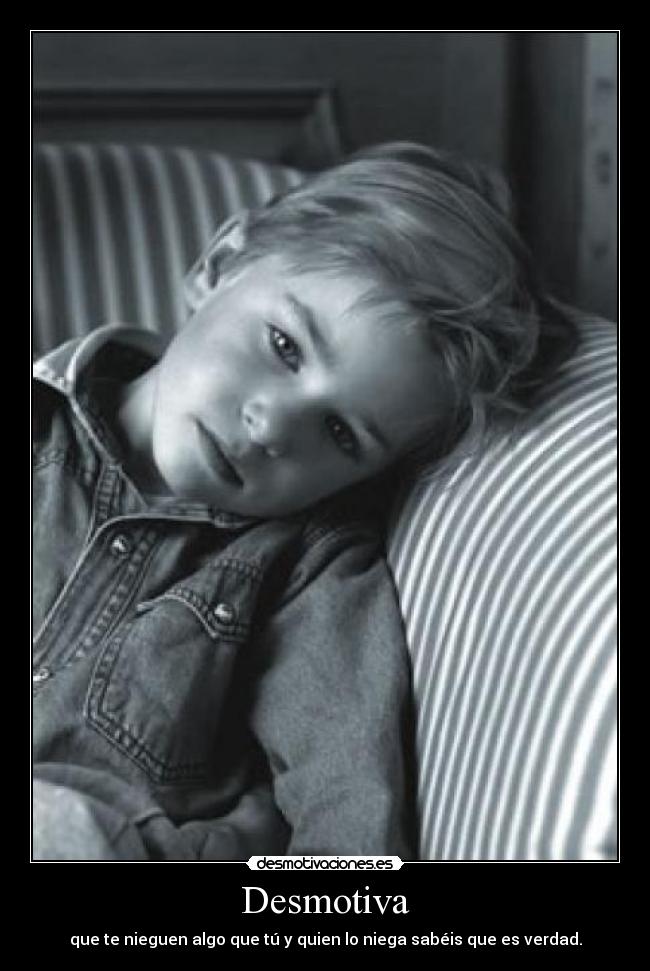 carteles desmotiva que nieguen algo que sabeis que verdad desmotivaciones