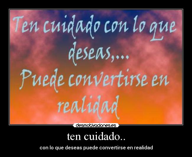 ten cuidado.. -