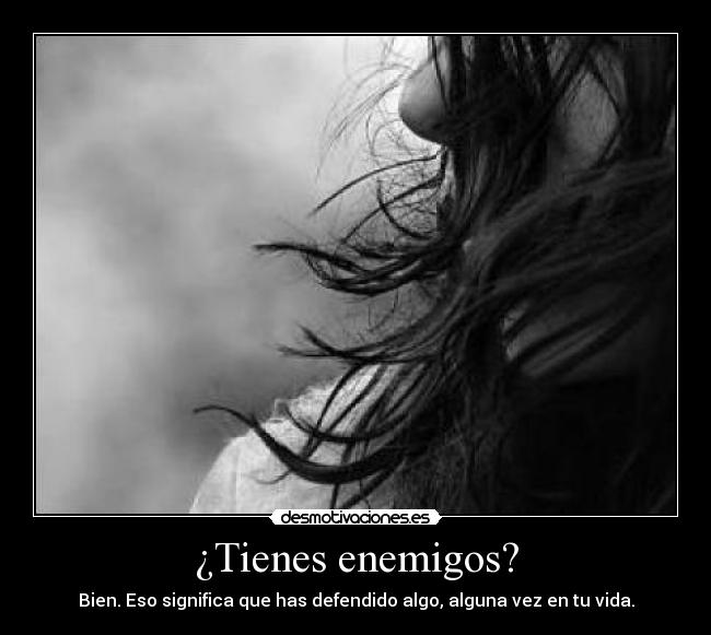 ¿Tienes enemigos? -
