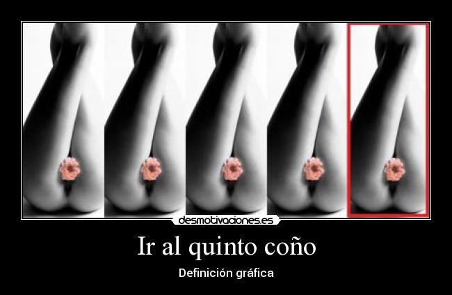 Ir al quinto coño - Definición gráfica