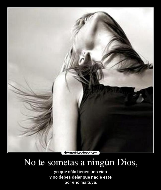 No te sometas a ningún Dios, - 