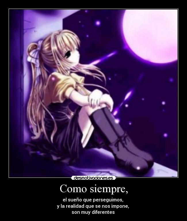 Como siempre, - el sueño que perseguimos,
y la realidad que se nos impone,
son muy diferentes