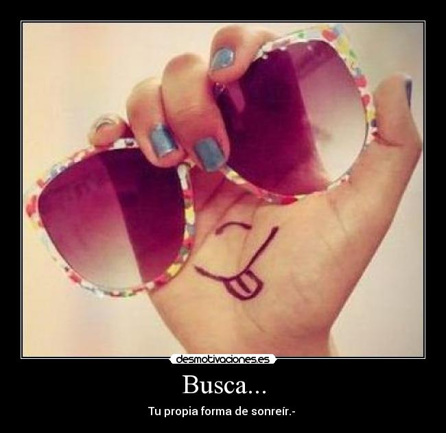 Busca... - Tu propia forma de sonreír.-