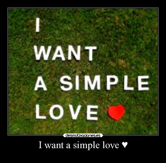 I want a simple love ♥ -