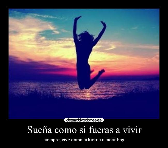 Sueña como si fueras a vivir - 