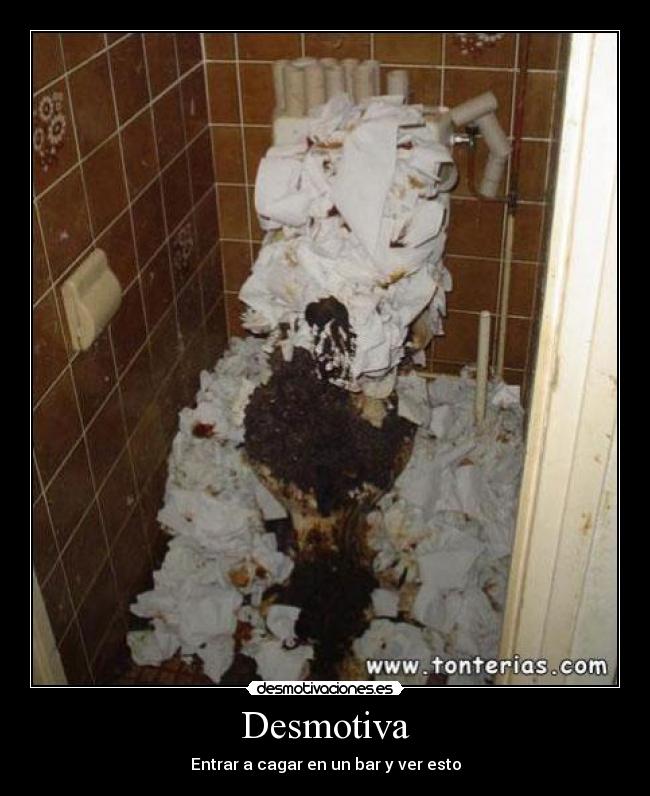 Desmotiva - Entrar a cagar en un bar y ver esto
