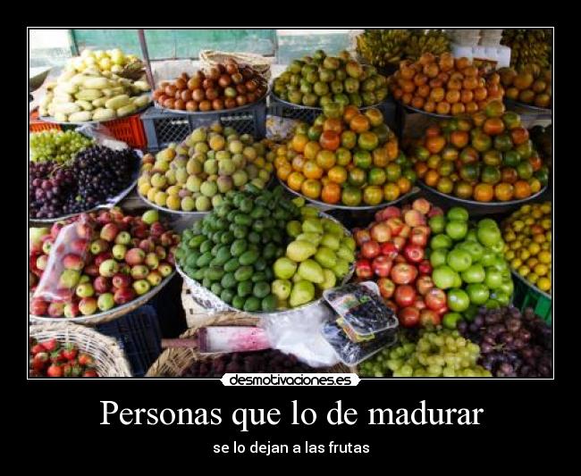 Personas que lo de madurar - 