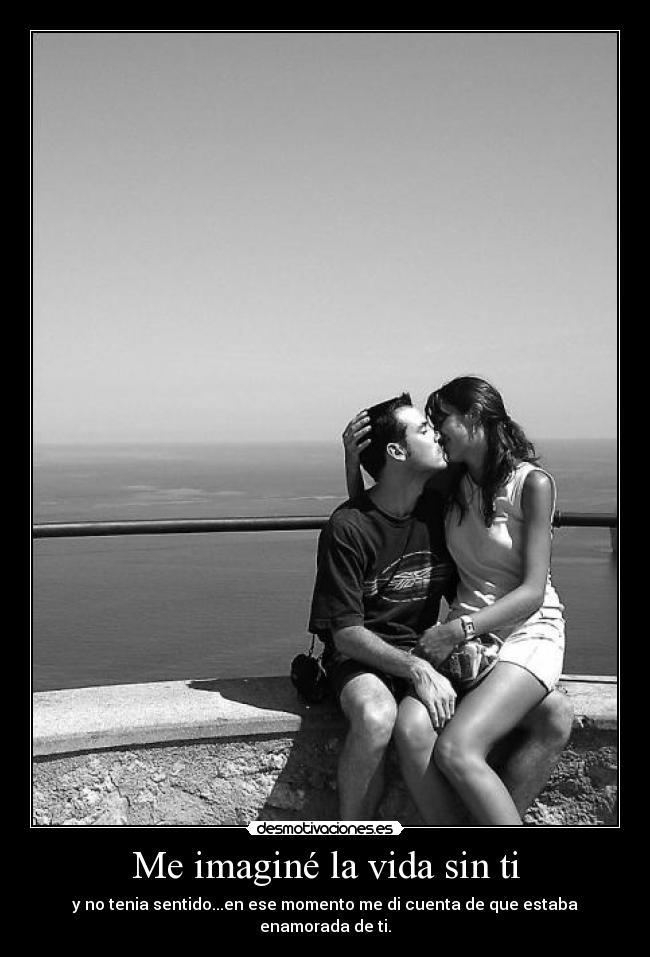 Me imaginé la vida sin ti -