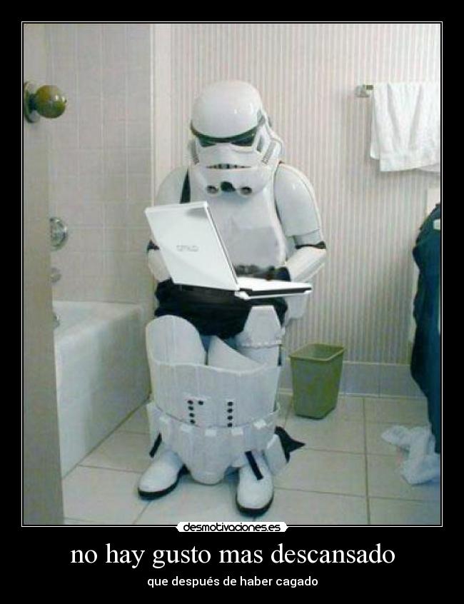 no hay gusto mas descansado - que después de haber cagado