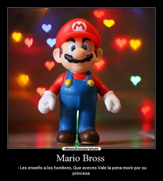 Mario Bross - - Les enseño a los hombres, Que aveces Vale la pena morir por su princesa ♥