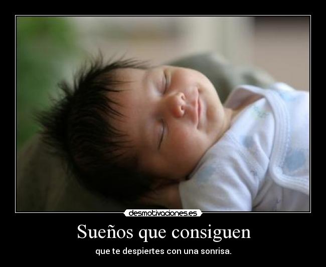 Sueños que consiguen - que te despiertes con una sonrisa.
