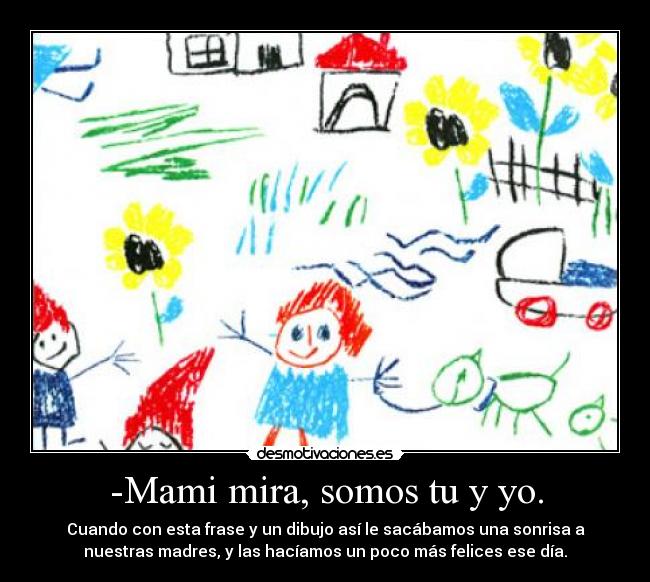 -Mami mira, somos tu y yo. -