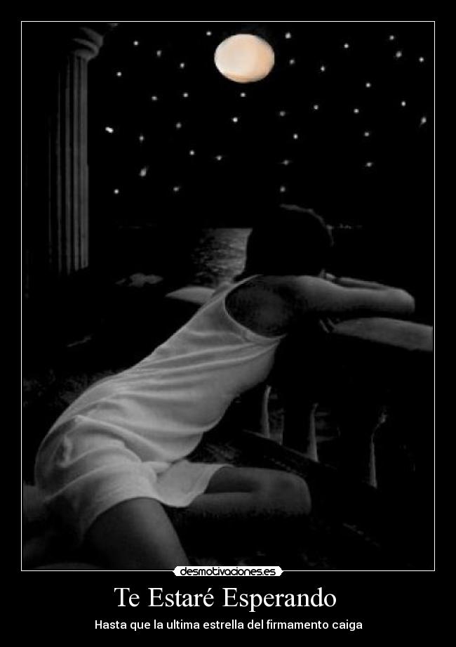 Te Estaré Esperando  - Hasta que la ultima estrella del firmamento caiga