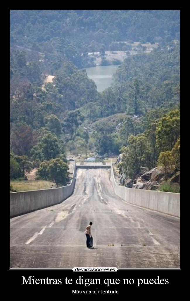 Mientras te digan que no puedes - Más vas a intentarlo