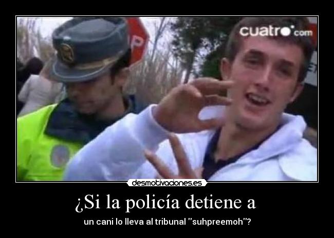 ¿Si la policía detiene a  - 