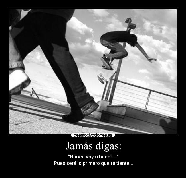 Jamás digas: -