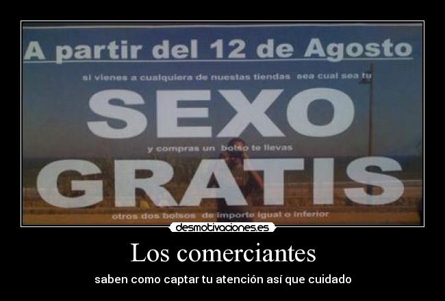 Los comerciantes - saben como captar tu atención así que cuidado