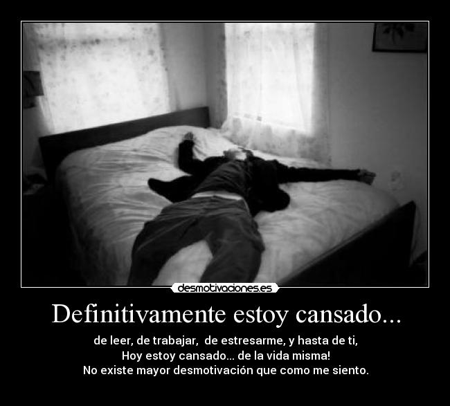 Definitivamente estoy cansado... - 