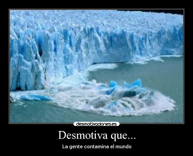 Desmotiva que... - La gente contamina el mundo