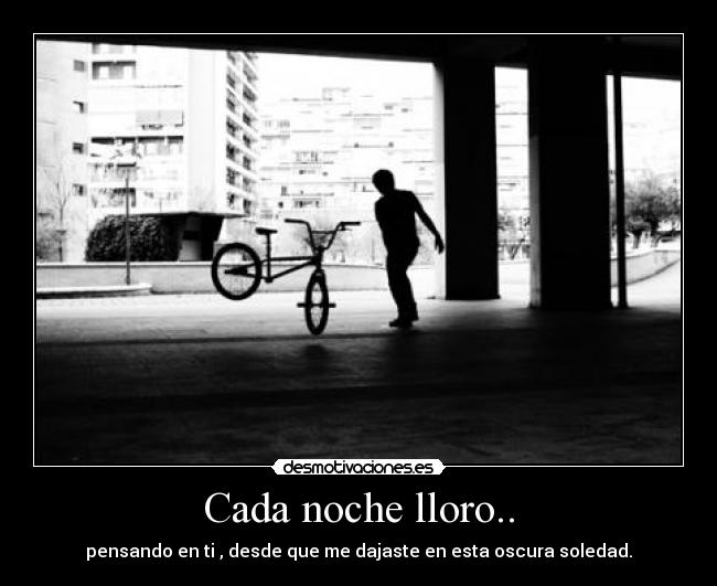 Cada noche lloro.. -