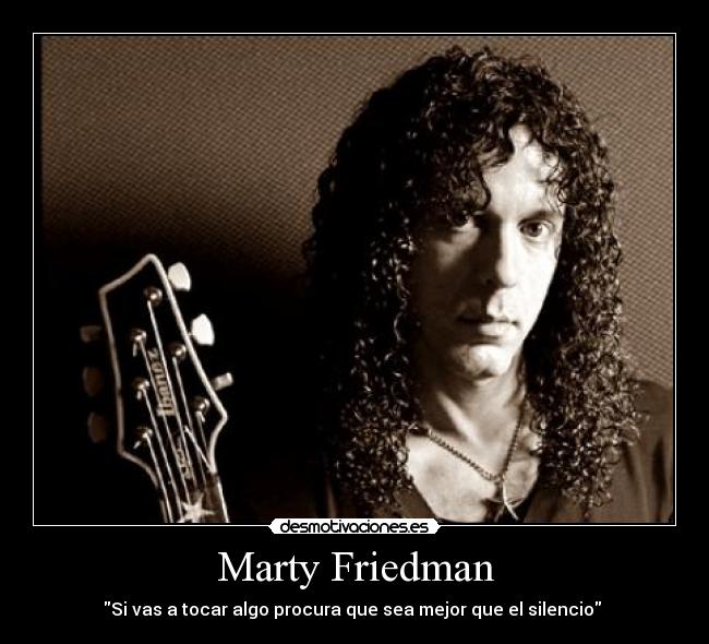 Marty Friedman - Si vas a tocar algo procura que sea mejor que el silencio 