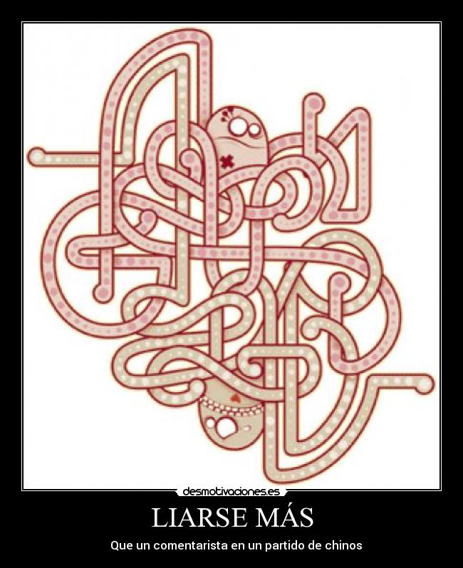 LIARSE MÁS - Que un comentarista en un partido de chinos